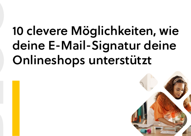 10 clevere Möglichkeiten, wie deine E-Mail-Signatur deine Onlineshops unterstützt 