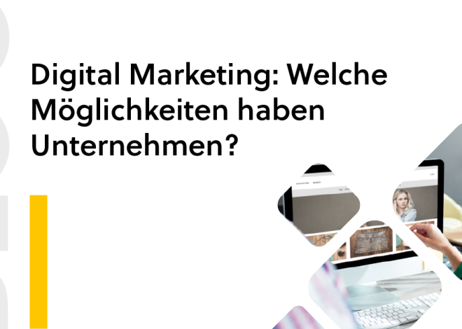 Digital Marketing: Welche Möglichkeiten haben Unternehmen?