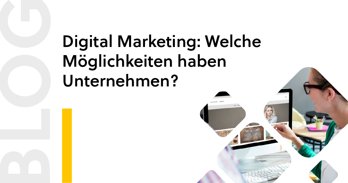 Digital Marketing: Welche Möglichkeiten haben Unternehmen?