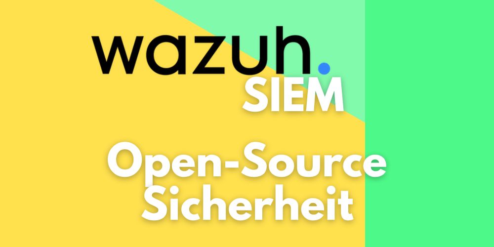 Wazuh SIEM: Open-Source Sicherheit auf den Punkt gebracht