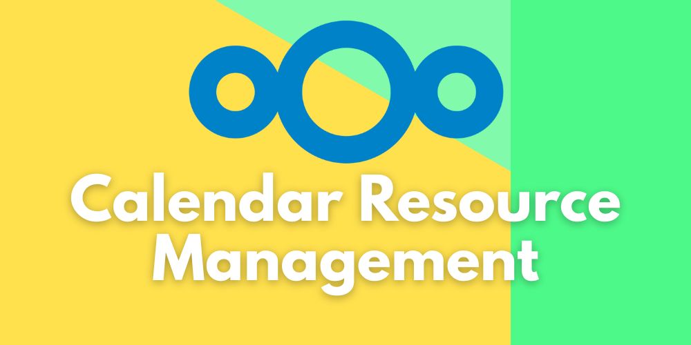 Nextcloud Calendar Resource Management: Ein einfacher Weg für die Ressourcenplanung im Unternehmen