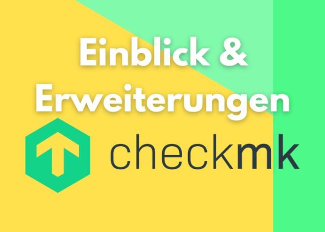 Effizientes IT-Monitoring – Einblick und Erweiterungen für Checkmk