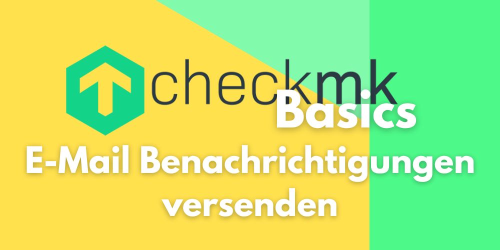 Checkmk Basics: E-Mail Benachrichtigungen versenden