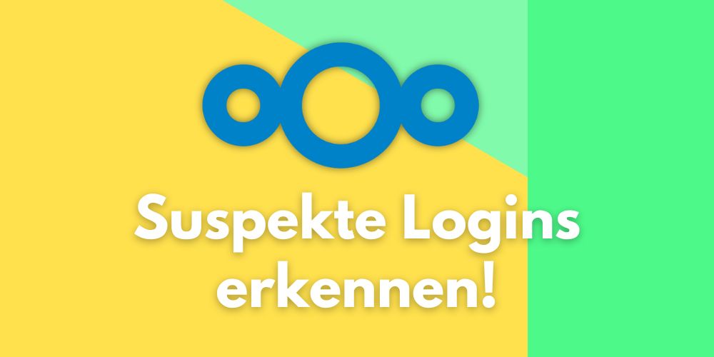 Nextcloud: Suspekte Logins erkennen und auswerten