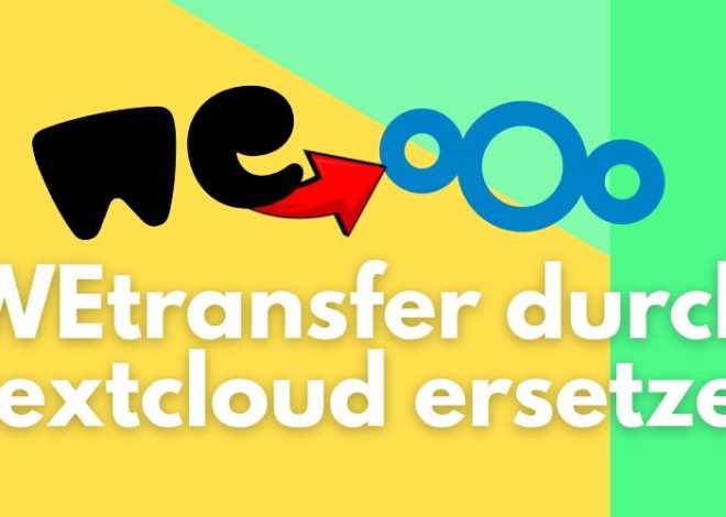 WETransfer durch Nextcloud für den Dateiaustausch ersetzen