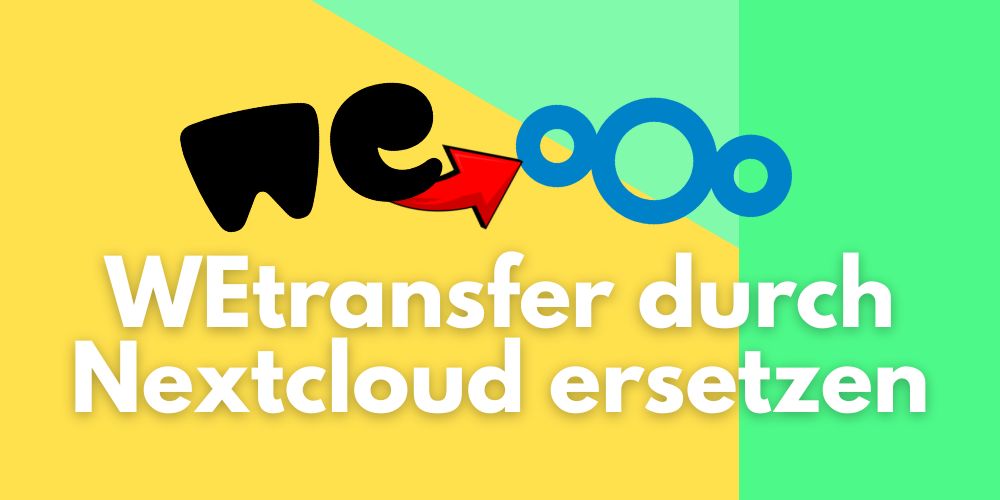 WETransfer durch Nextcloud für den Dateiaustausch ersetzen