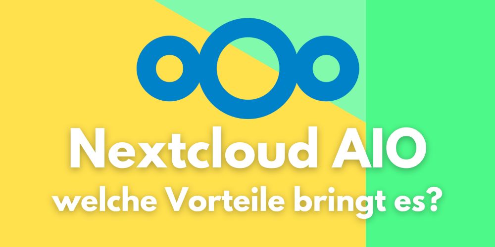 Nextcloud AIO – Einfache Cloud-Lösung mit Vorteilen