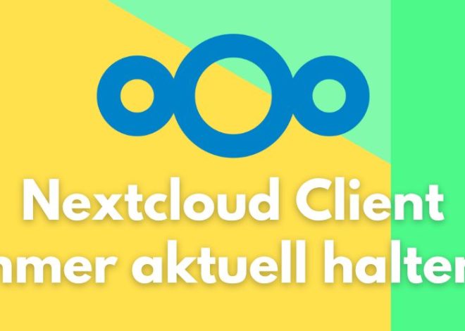 Nextcloud Client aktualisieren – Sicherheit & Performance