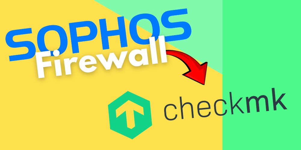 Sophos Firewall mit Checkmk überwachen