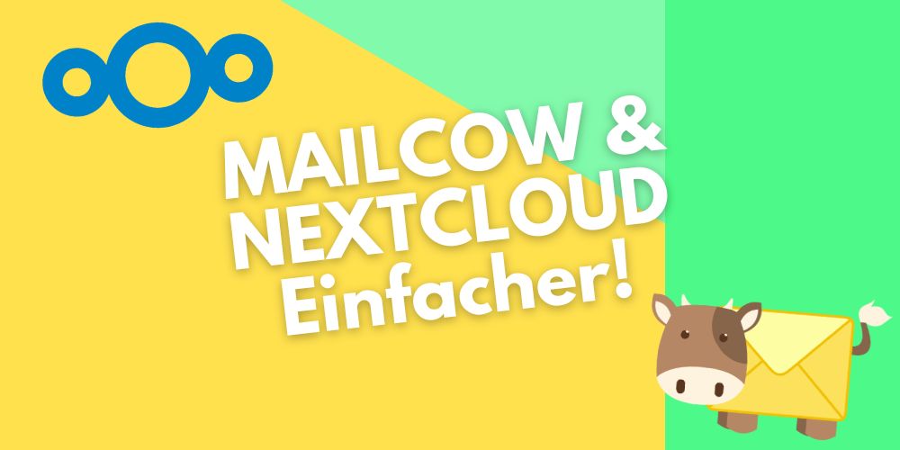 Wie Mailcow und Nextcloud Ihre Arbeit vereinfachen