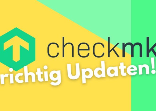 Checkmk Instanz updaten: Updateanleitung und Backupkonzept