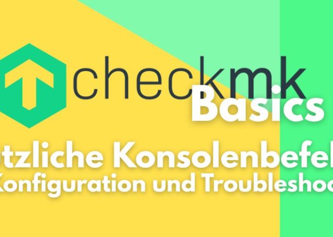 Checkmk Basics: Nützliche Checkmk Konsolenbefehle für Konfiguration und Troubleshooting