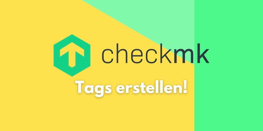 Checkmk Tags erstellen und konfigurieren