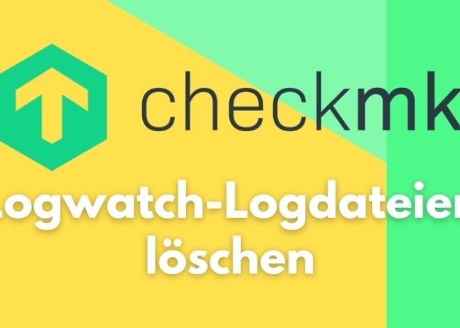 Checkmk Logwatch-Logdateien löschen: was dahinter steckt – und wie Sie es sauber machen