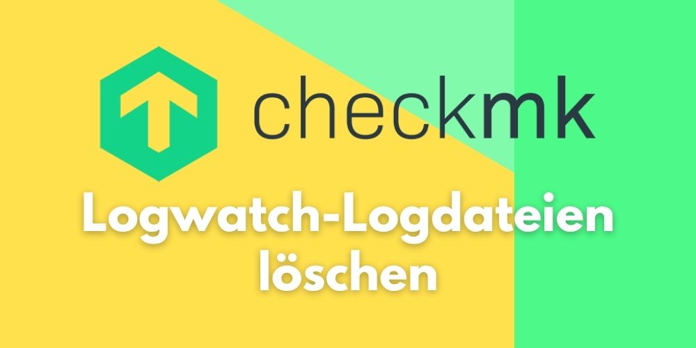 Checkmk Logwatch-Logdateien löschen: was dahinter steckt – und wie Sie es sauber machen