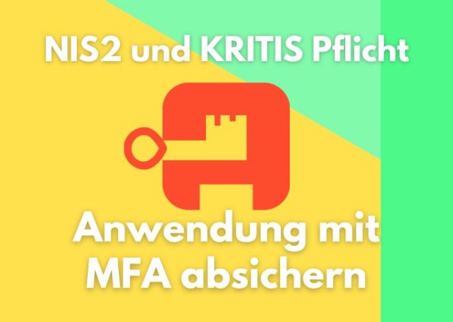 NIS2 und KRITIS Pflicht: Anwendung mit MFA durch Authentik absichern