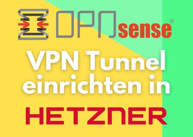 OPNsense VPN Tunnel zu Hetzner einrichten