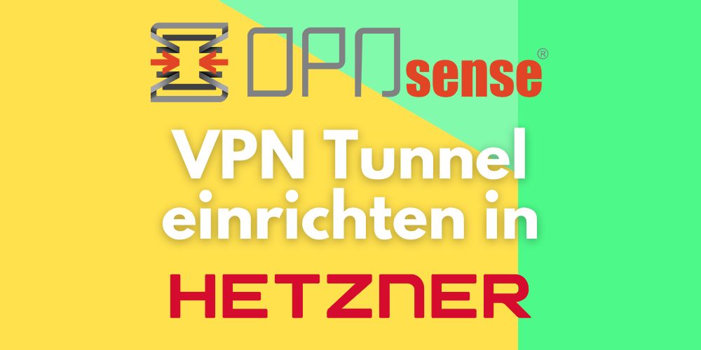OPNsense VPN Tunnel zu Hetzner einrichten