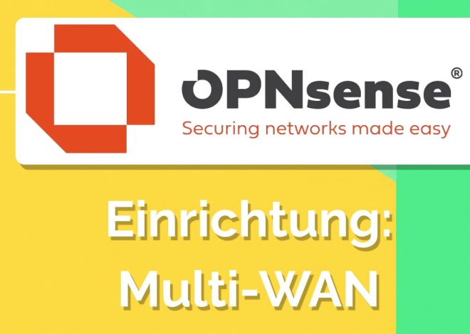 OPNsense Multi-WAN einrichten: Redundante Internetverbindung